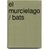 El murcielago / Bats