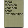 TOPAZ Recepten voor een beter leven(s)einde door W. Distelmans