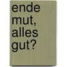 Ende Mut, alles gut? door Inge Gampl