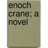 Enoch Crane; A Novel by Francis Hopkinson Smith