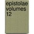 Epistolae Volumes 12
