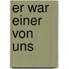 Er war einer von uns door Friedrich Meisinger