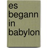 Es begann in Babylon door Jan Erik Sigdell