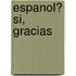 Espanol? Si, Gracias