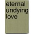 Eternal Undying Love