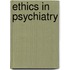 ETHICS IN PSYCHIATRY