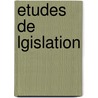 Etudes de Lgislation door Alexandre Jacques Veron Duverger
