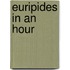 Euripides in an Hour