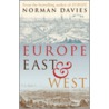 Europe East And West by Norman Davies