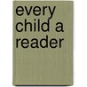 Every Child a Reader door Helene Coffin