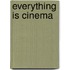 Everything Is Cinema