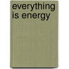 Everything Is Energy by Marilyn C. Barrick