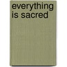 Everything Is Sacred door Bryan C. Hollon