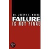 Failure Is Not Final by Dr. Joseph E. Woods