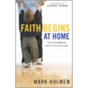 Faith Begins at Home by Mark Holmen