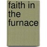 Faith in the Furnace by Ian Rees