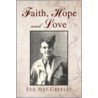 Faith, Hope And Love by Eva May Greeley