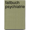 Fallbuch Psychiatrie door Onbekend