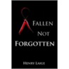 Fallen Not Forgotten door Henry Laige