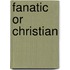 Fanatic Or Christian