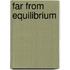 Far from Equilibrium