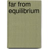 Far from Equilibrium door Sanford Kwinter