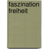 Faszination Freiheit by Bodo Müller