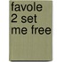 Favole 2 Set Me Free