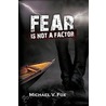 Fear Is Not a Factor door Michael V. Fox