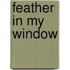 Feather In My Window door P.A.T. Larson