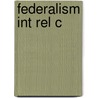 Federalism Int Rel C by Hans J. Michelmann