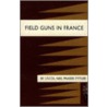 Field Guns In France by Neil Fraser-Tytler