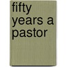 Fifty Years a Pastor door Pilgrim Church