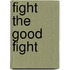 Fight the Good Fight