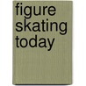 Figure Skating Today door Steve Milton