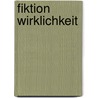 Fiktion Wirklichkeit by Constanze Rossmann