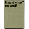 Finanzkrise? Na und! door Jasper von Altenbockum