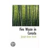 Fire Waste In Canada door Joseph Grove Smith