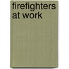 Firefighters at Work by Karen Kenney