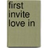 First Invite Love in