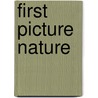 First Picture Nature by Felicity Brooks