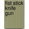 Fist Stick Knife Gun door Geoffrey Canada