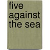 Five Against the Sea by Ron Arias