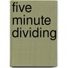Five Minute Dividing door Onbekend