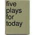 Five Plays For Today