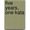 Five Years, One Kata door William J. Burgar