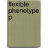 Flexible Phenotype P