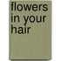 Flowers in your hair