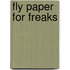 Fly Paper for Freaks