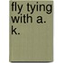 Fly Tying with A. K.